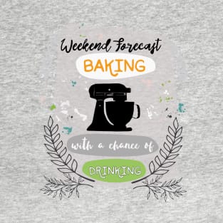 Baking-Weekend Forecast T-Shirt